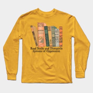 Read Books and Dismantle Systems of Oppression Long Sleeve T-Shirt